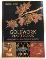 The Goldwork Master Class - Adventures in Metal Thread Embroidery