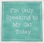 Stitch Rock Designs - I'm Only Speaking to My Cat