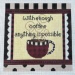 CBK Needlepoint Collections - With Enough Coffee...