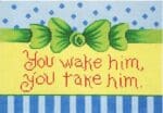 Patti Mann Needlepoint - You Wake Him Sign